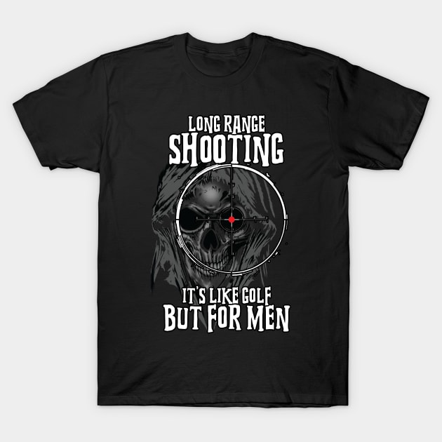 Long range shooting It's like golf but for men T-Shirt by jqkart